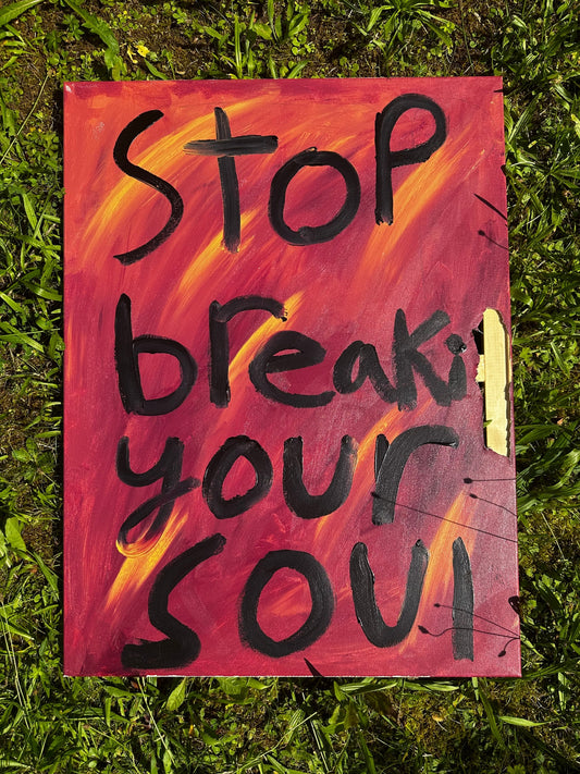 Stop breaking your soul