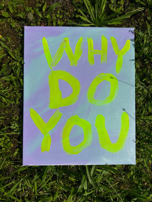 WHY DO YOU